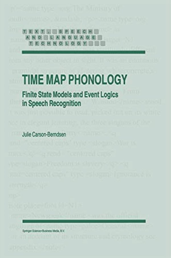 Time Map Phonology: Finite State Models And Event Logics In Speech Recognition-..