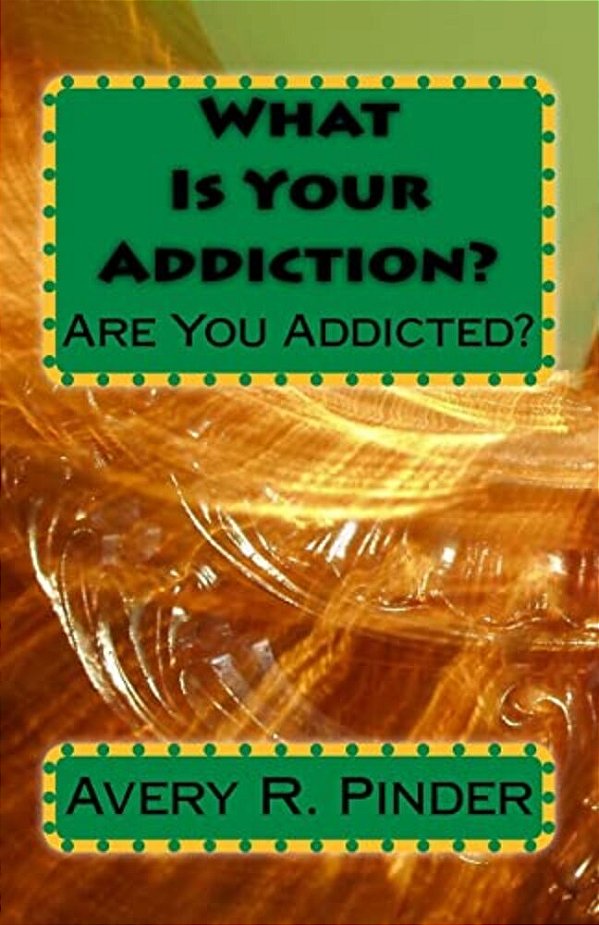 What Is Your Addiction?-..