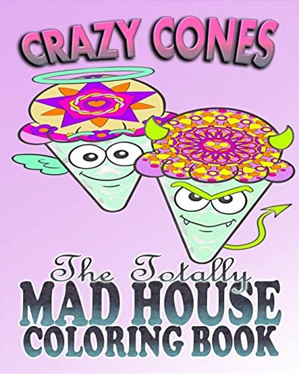 Crazy Cones & The Totally Mad House Coloring Book-..