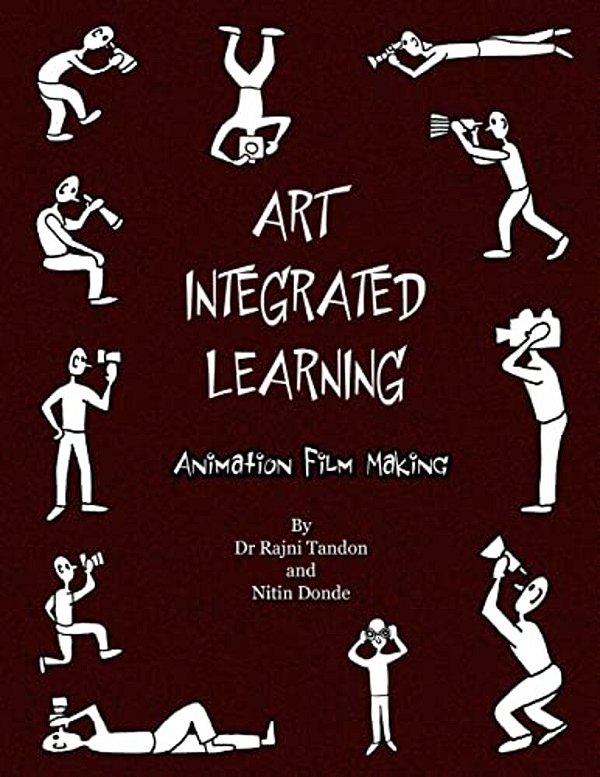 Art Integrated Learning Animation Film Making: Do It Yourself - Make Your Own Animation Films For Teachers And Children-..