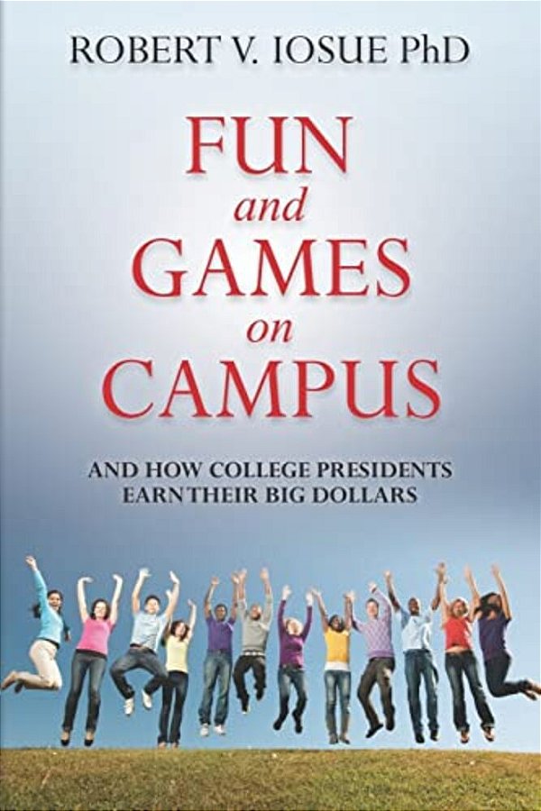 Fun And Games On Campus And How College Presidents Earn Their Big Dollars-..