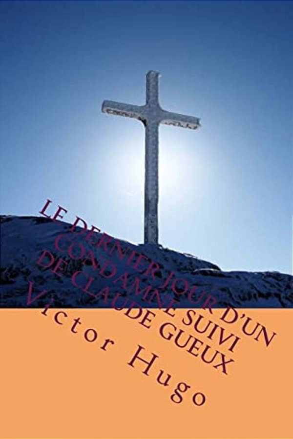 Le Dernier Jour D'Un Condamne Suivi De Claude Gueux-..