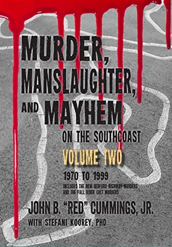 Murder, Manslaughter, And Mayhem On The Southcoast, Volume Two: 1970-1999-..
