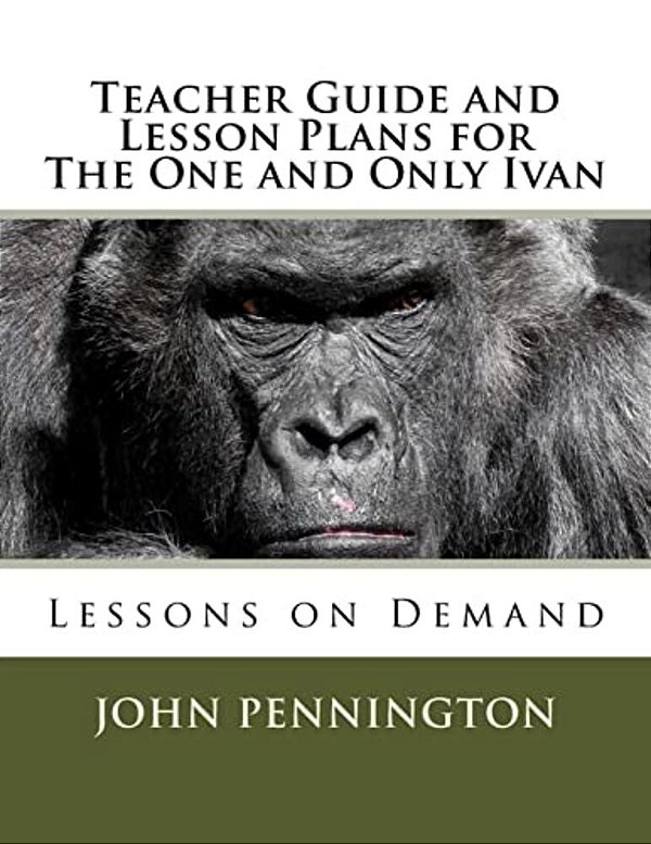 Teacher Guide And Lesson Plans For The One And Only Ivan: Lessons On Demand-..