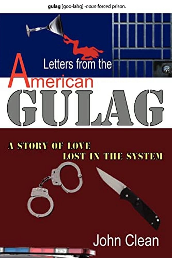Letters From The American Gulag: A Story Of Love, Lost In The System-..