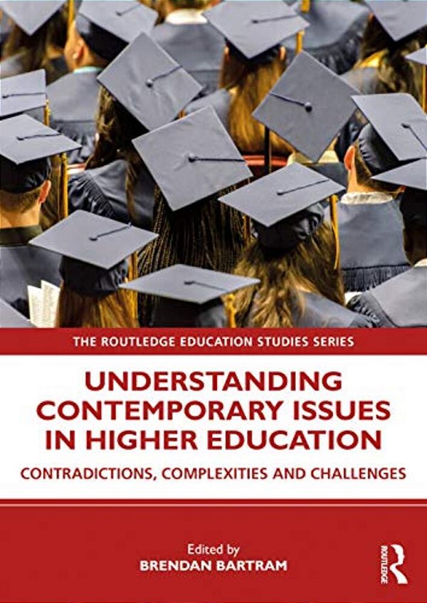 Understanding Contemporary Issues In Higher Education: Contradictions, Complexities And Challenges-..