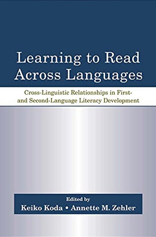 Learning To Read Across Languages: Cross-Linguistic Relationships In First- And Second-Language Literacy Development-..