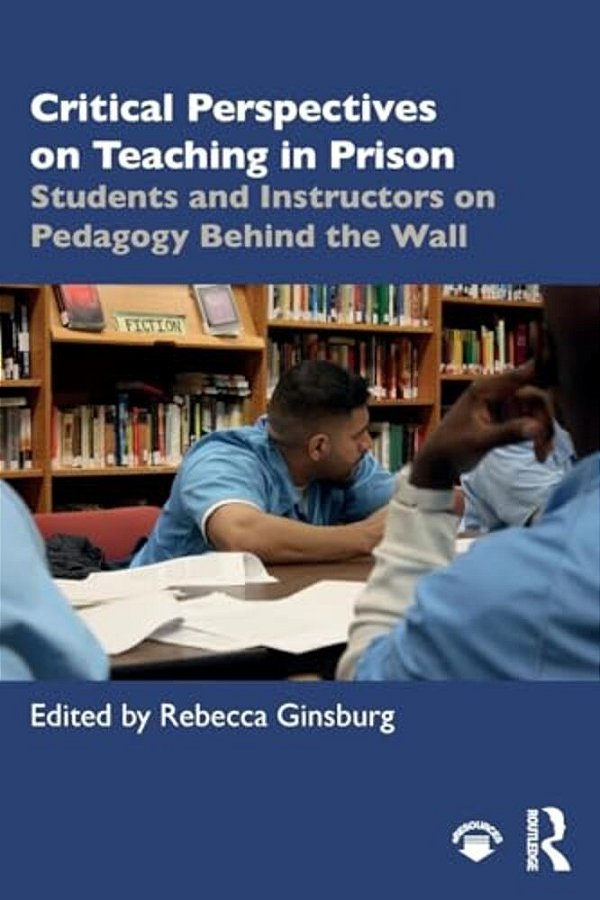 Critical Perspectives On Teaching In Prison: Students And Instructors On Pedagogy Behind The Wall-..