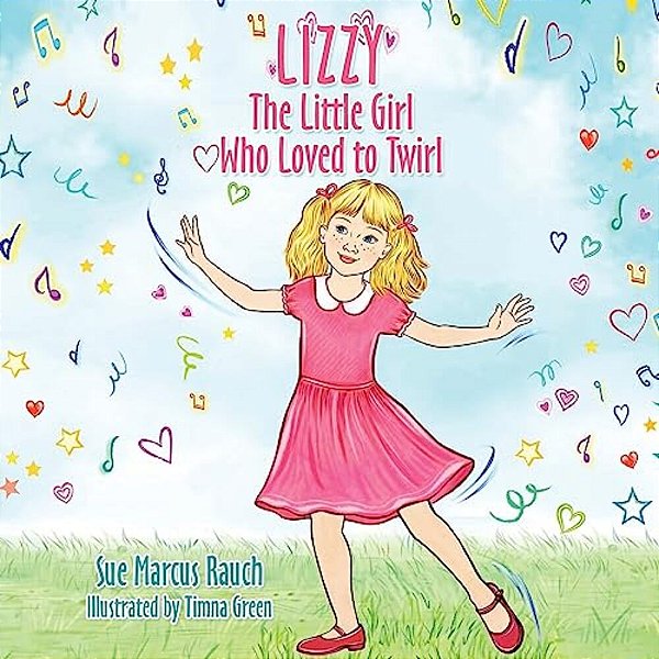 Lizzy, The Little Girl Who Loved To Twirl-..