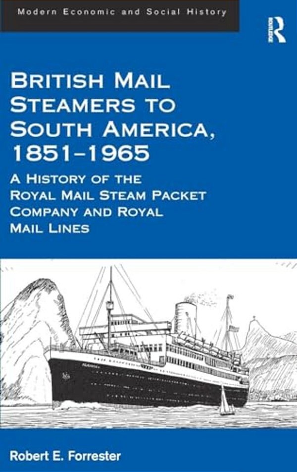 British Mail Steamers To South America, 1851-1965: A History Of The Royal Mail Steam Packet Company And Royal Mail Lines-..