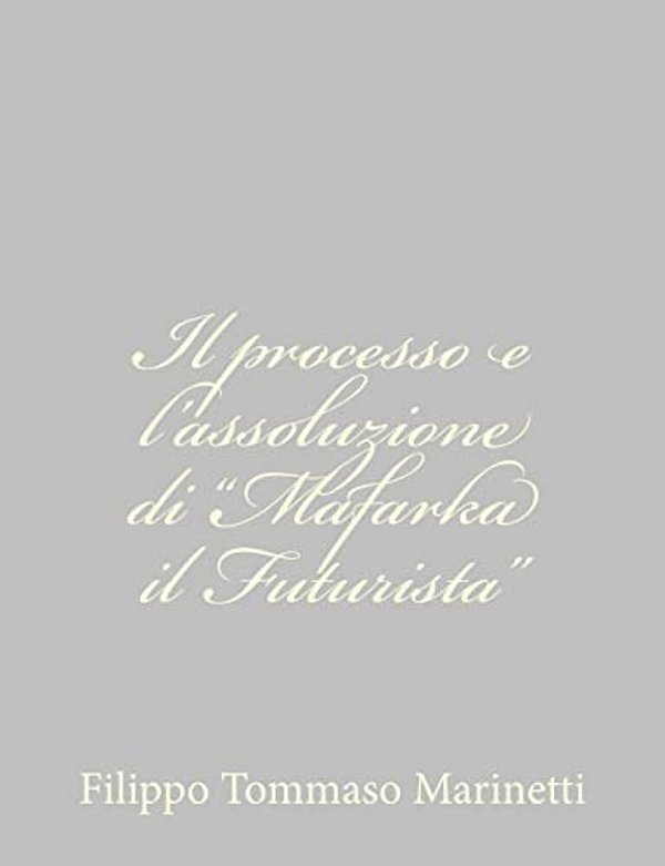 Il Processo E L'Assoluzione Di "Mafarka Il Futurista"-..