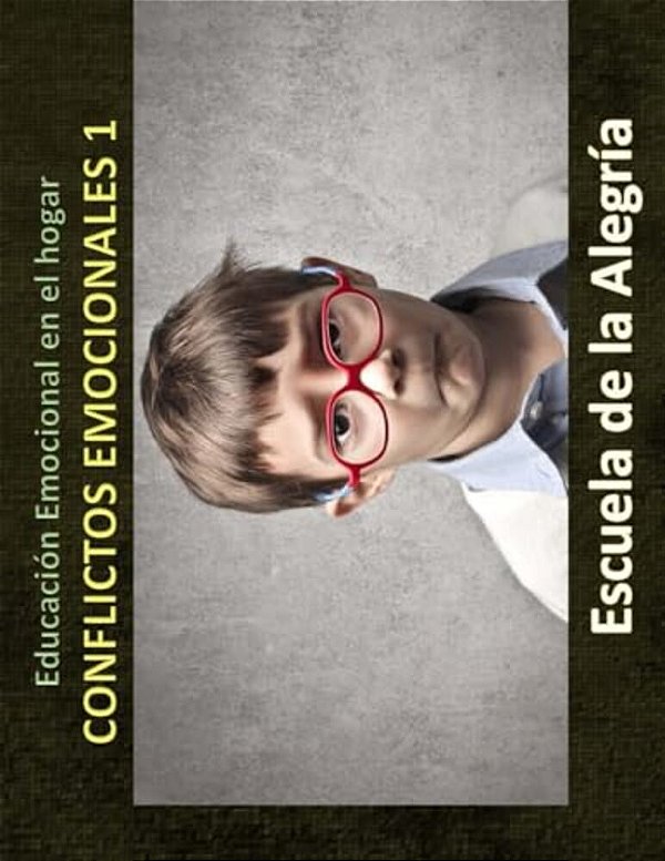 Educacion Emocional En El Hogar. Conflictos Emocionales 1.: Educamos Para La Vida-..