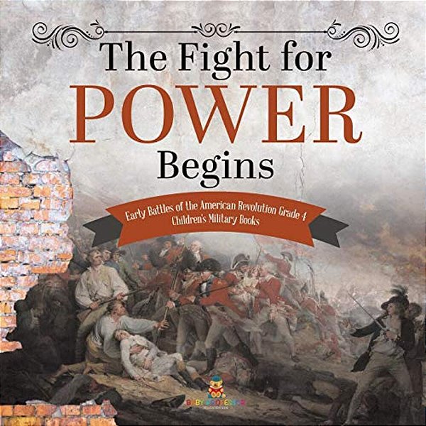 The Fight For Power Begins Early Battles Of The American Revolution Grade 4 Children's Military Books-..