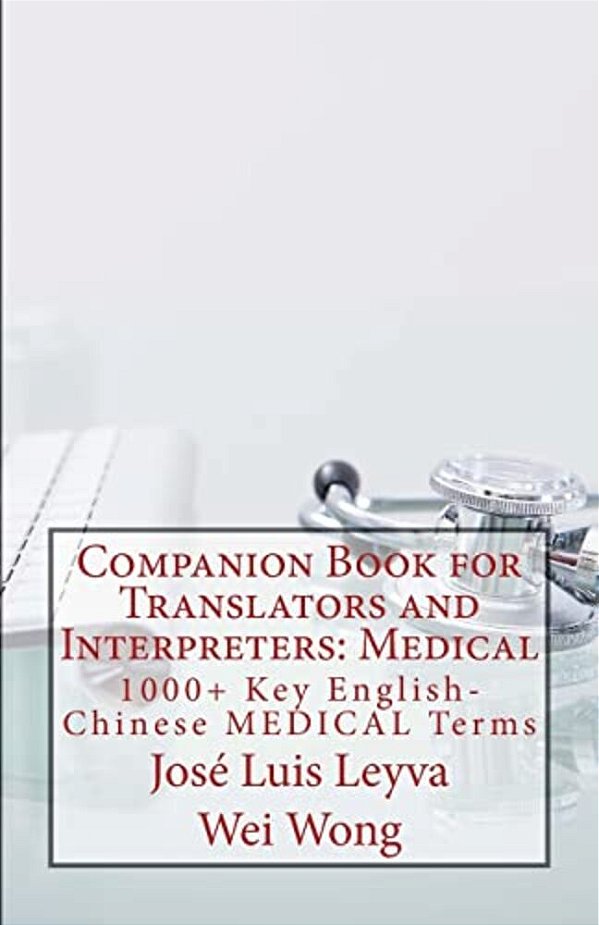 Companion Book For Translators And Interpreters: Medical: 1000+ Key English-Chinese Medical Terms-..