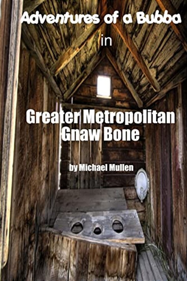 Adventures Of A Bubba In Greater Metropolitan Gnaw Bone-..