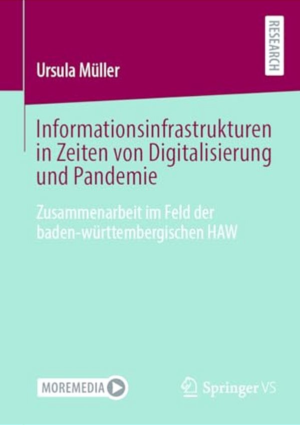 Informationsinfrastrukturen In Zeiten Von Digitalisierung Und Pandemie: Zusammenarbeit Im Feld Der Baden-Württembergischen Haw-..