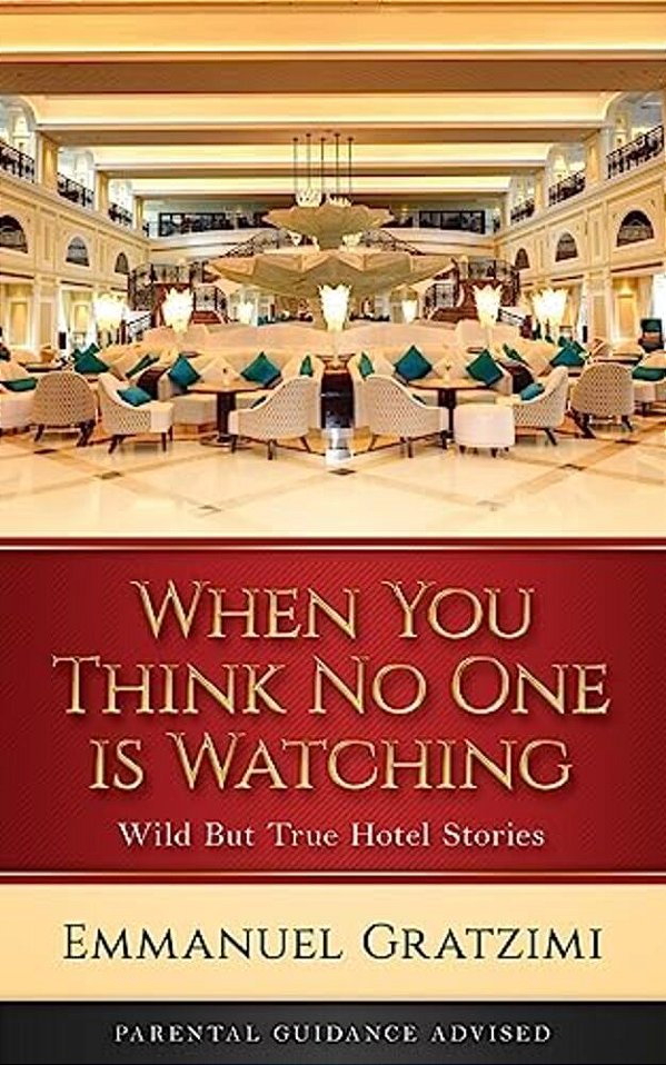 When You Think No One Is Watching: Wild But True Hotel Stories-..