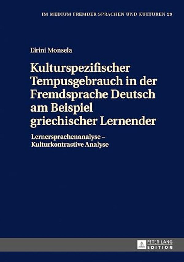 Kulturspezifischer Tempusgebrauch In Der Fremdsprache Deutsch Am Beispiel Griechischer Lernender: Lernersprachenanalyse - Kulturkontrastive Analyse-..
