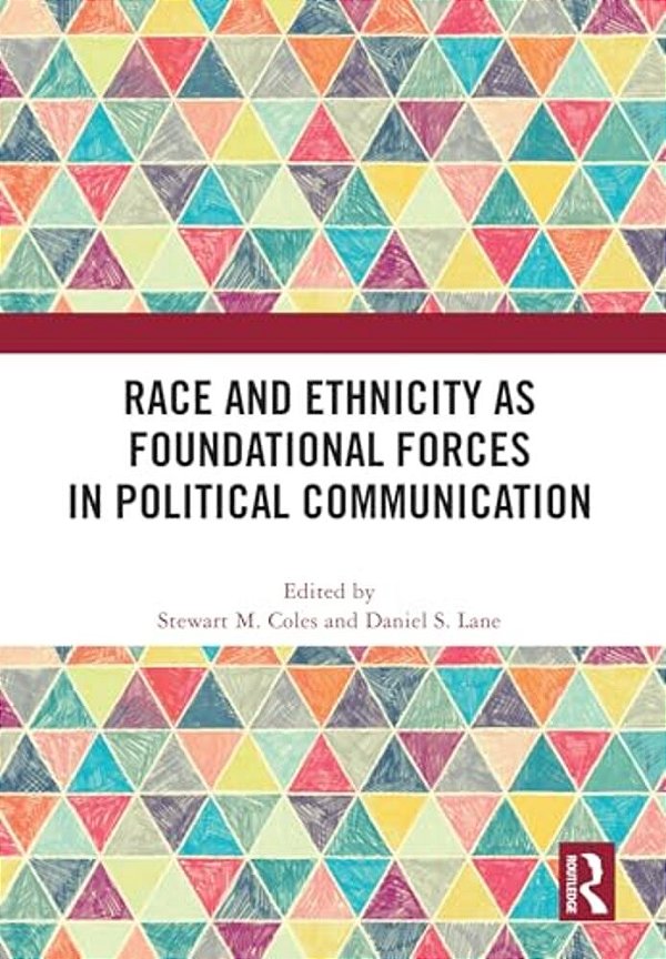 Race And Ethnicity As Foundational Forces In Political Communication-..