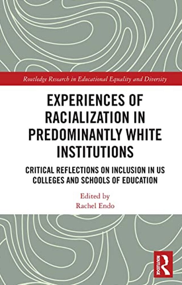 Experiences Of Racialization In Predominantly White Institutions: Critical Reflections On Inclusion In US Colleges And Schools Of Education-..