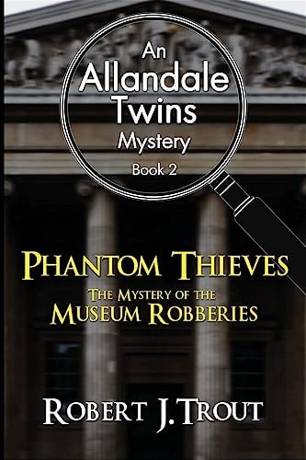 Allandale Twins Mystery: Phantom Thieves: The Mystery Of The Museum Robberies: An Allandale Twins Mystery Book 2-..