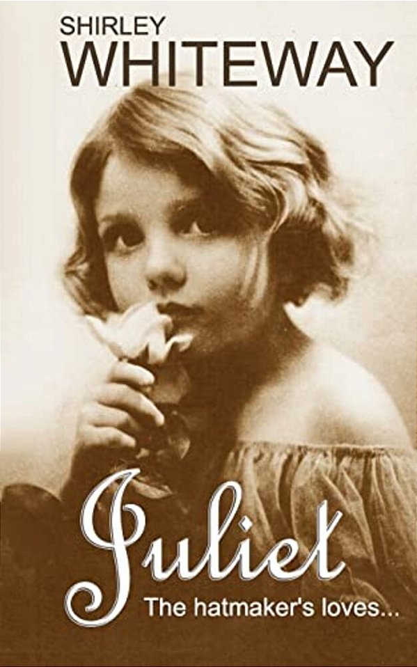 Juliet... The Hatmaker's Loves: Tough Men, Tougher Women, Isolation & Cruelty!-..