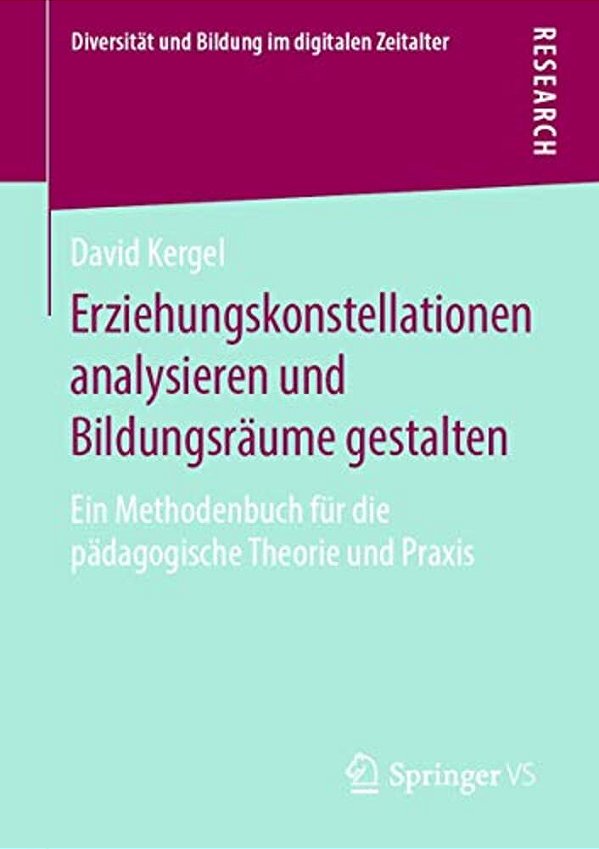 Erziehungskonstellationen Analysieren Und Bildungsräume Gestalten: Ein Methodenbuch Für Die Pädagogische Theorie Und Praxis-..