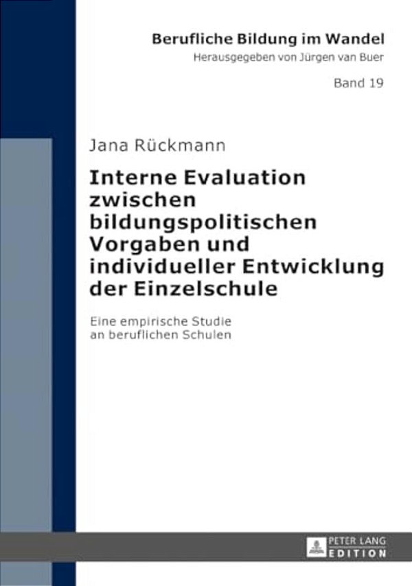 Interne Evaluation Zwischen Bildungspolitischen Vorgaben Und Individueller Entwicklung Der Einzelschule: Eine Empirische Studie An Beruflichen Schulen-..