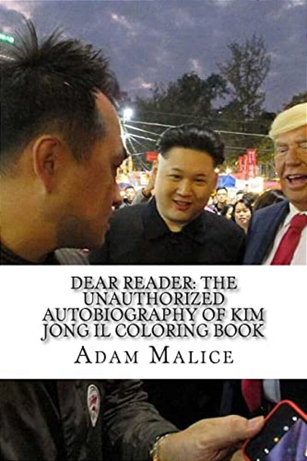 Dear Reader: The Unauthorized Autobiography Of Kim Jong Il Coloring Book-..
