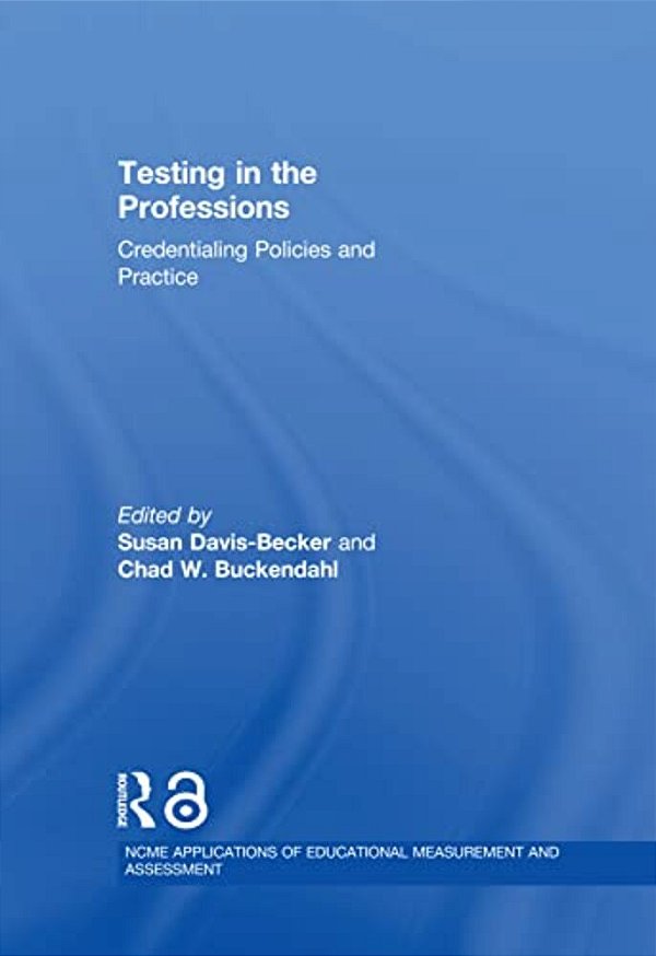 Testing In The Professions: Credentialing Policies And Practice-..