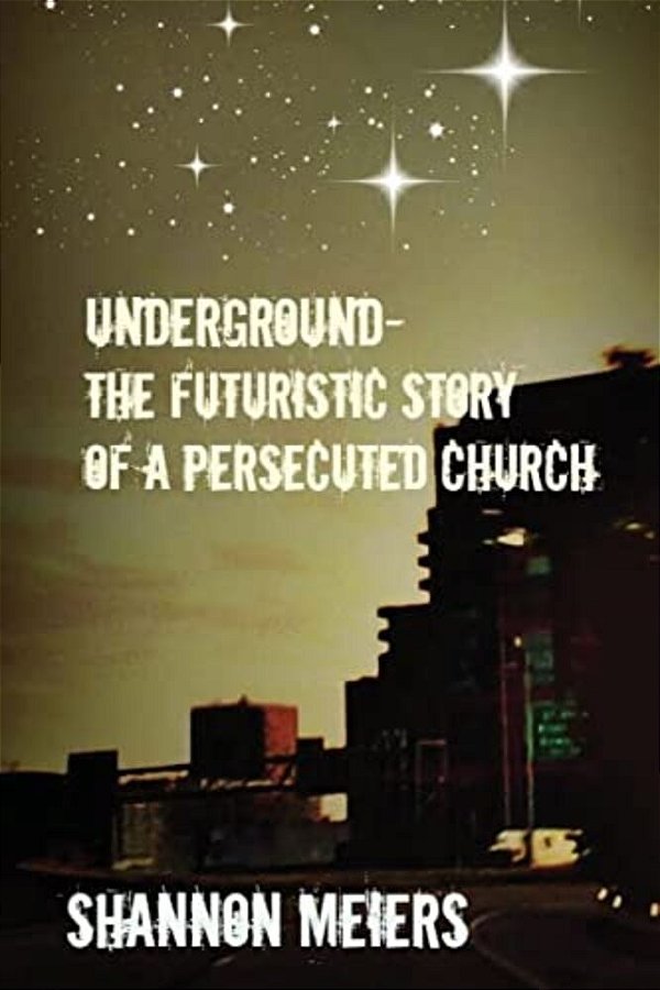 Underground: The Futuristic Story Of A Persecuted Church-..
