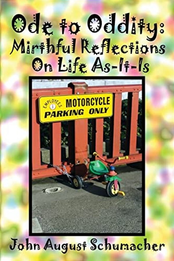 Ode To Oddity: Mirthful Reflections On Life As-It-is-..