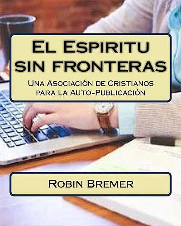 El Espiritu Sin Fronteras: Una Asociación De Cristianos Para La Auto-Publicación-..