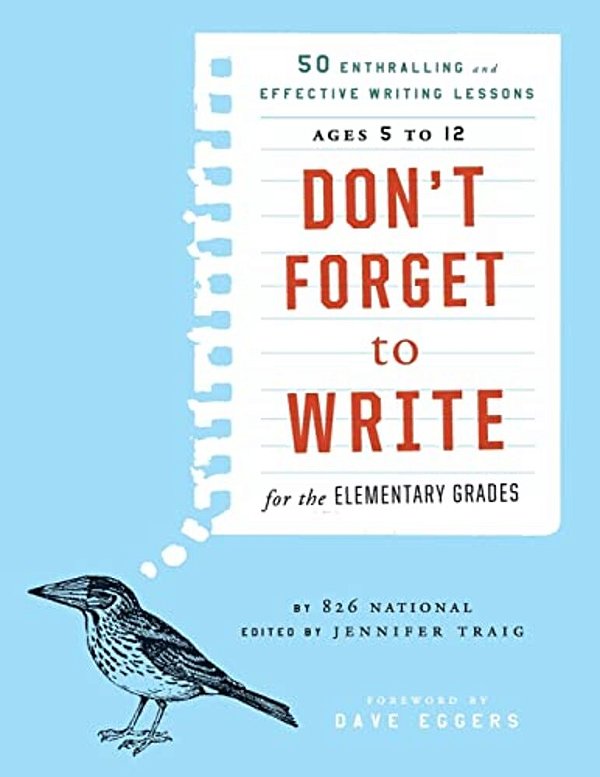 Don't Forget To Write For The Elementary Grades: 50 Enthralling And Effective Writing Lessons, Ages 5 To 12-..
