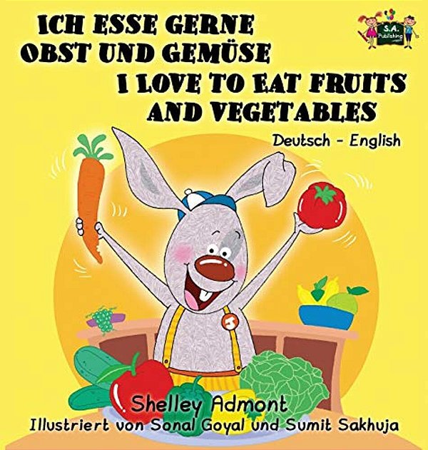 Ich Esse Gerne Obst Und Gemüse I Love To Eat Fruits And Vegetables: German English Bilingual Edition-..