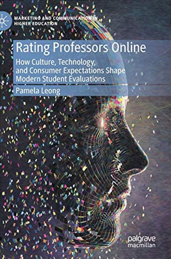 Rating Professors Online: How Culture, Technology, And Consumer Expectations Shape Modern Student Evaluations-..