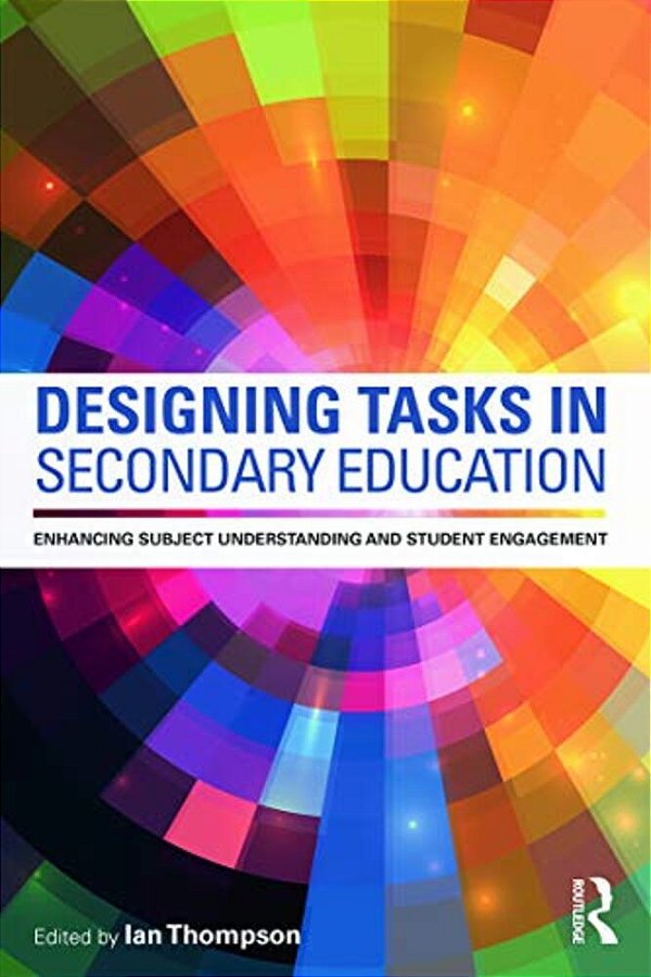 Designing Tasks In Secondary Education: Enhancing Subject Understanding And Student Engagement-..
