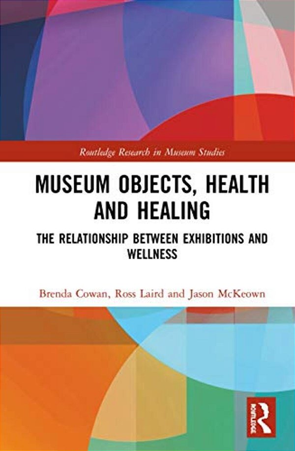 Museum Objects, Health And Healing: The Relationship Between Exhibitions And Wellness-..