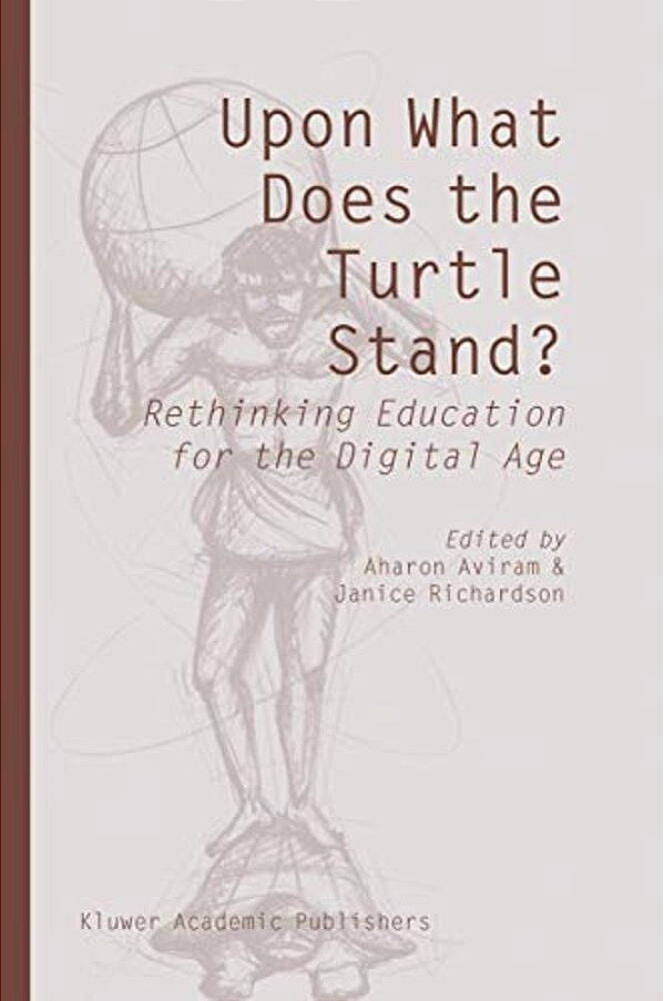 Upon What Does The Turtle Stand?: Rethinking Education For The Digital Age-..
