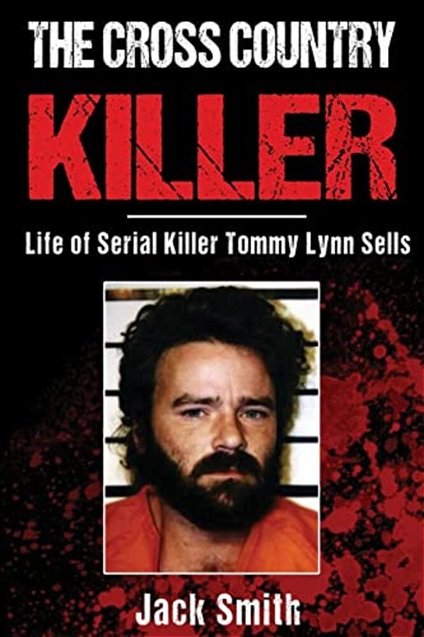The Cross Country Killer: Life Of Serial Killer Tommy Lynn Sells-..