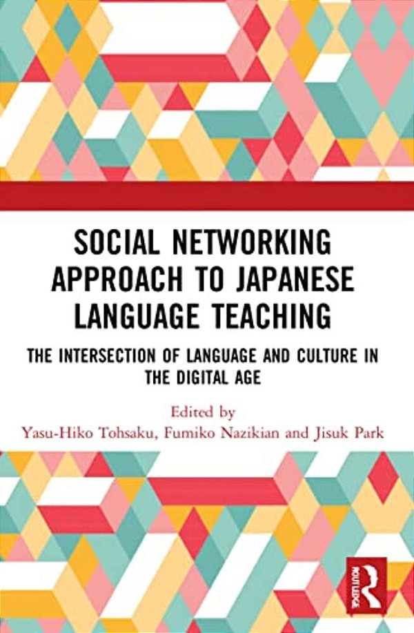Social Networking Approach To Japanese Language Teaching: The Intersection Of Language And Culture In The Digital Age-..