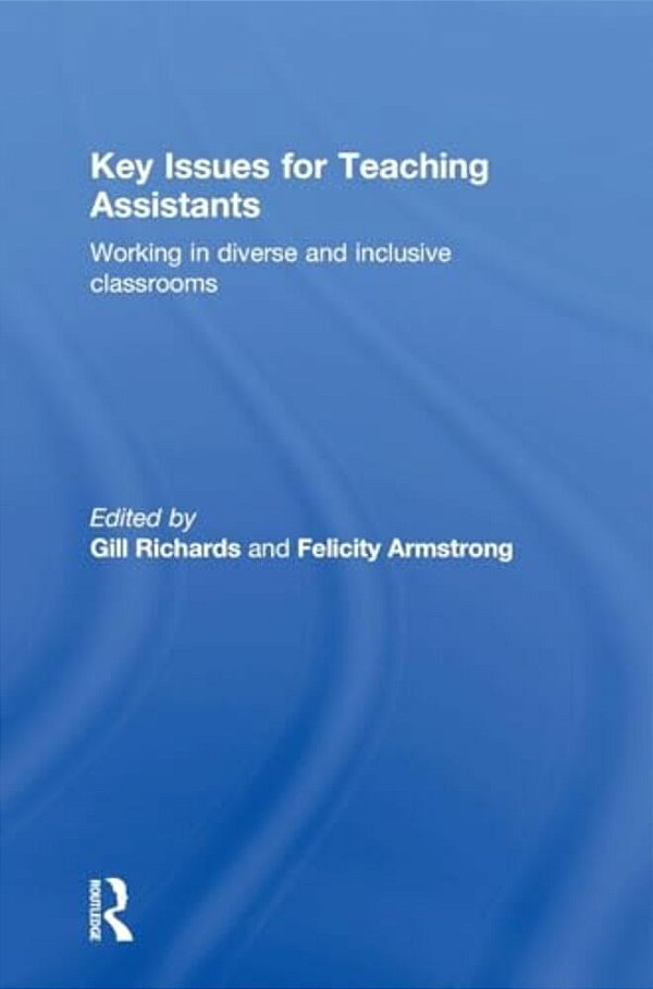 Key Issues For Teaching Assistants: Working In Diverse And Inclusive Classrooms-..
