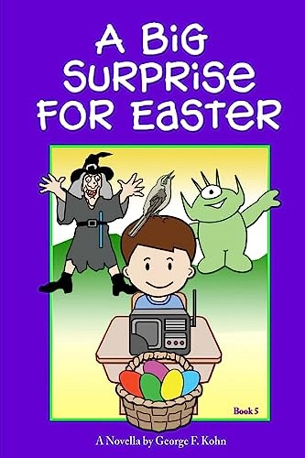 A Big Surprise For Easter: A Novella By George F. Kohn-..