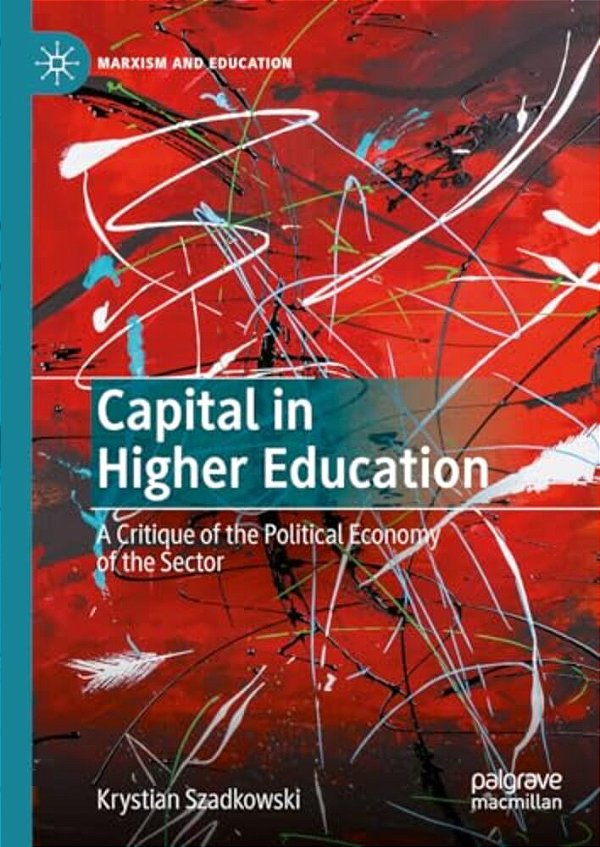 Capital In Higher Education: A Critique Of The Political Economy Of The Sector-..