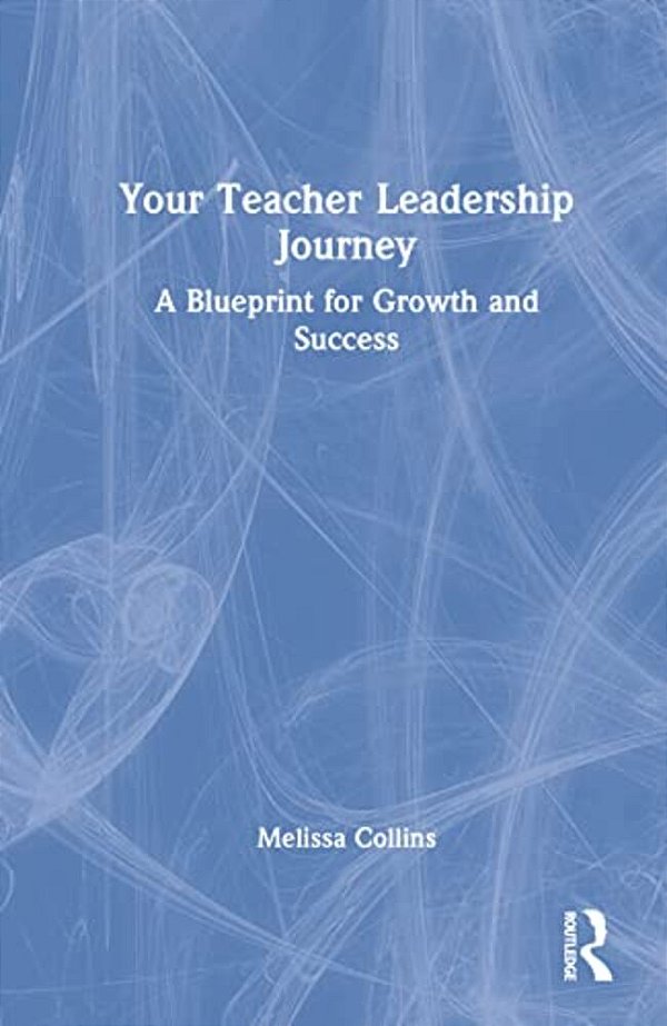 Your Teacher Leadership Journey: A Blueprint For Growth And Success-..