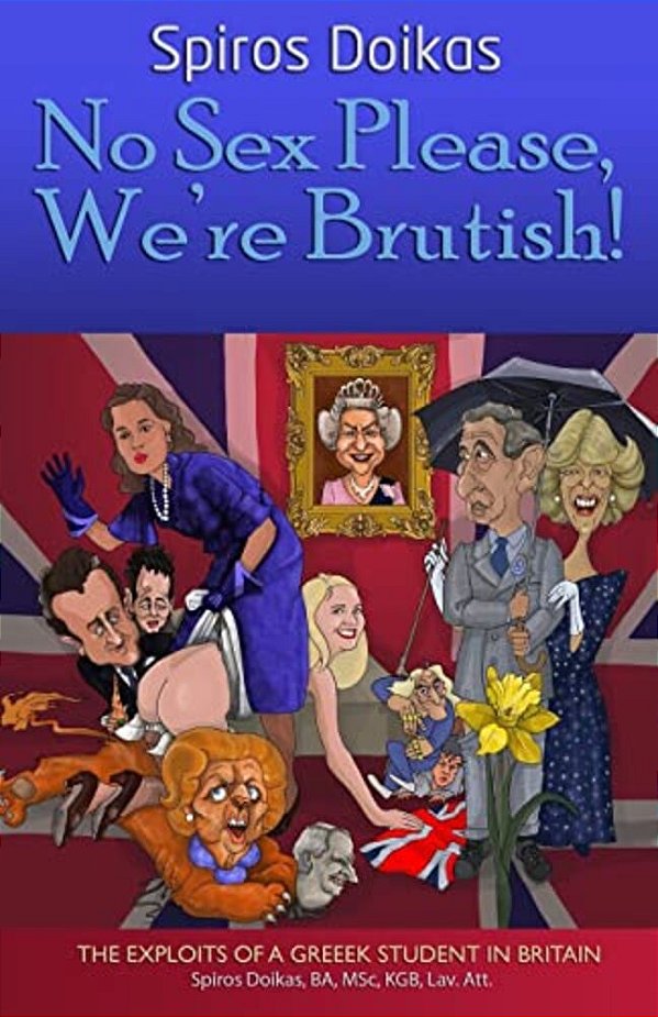 No Sex Please, We'Re Brutish!: The Exploits Of A Greek Student In Britain-..