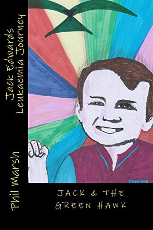 Jack & The Green Hawk: Jack Edwards Leukaemia Journey-..