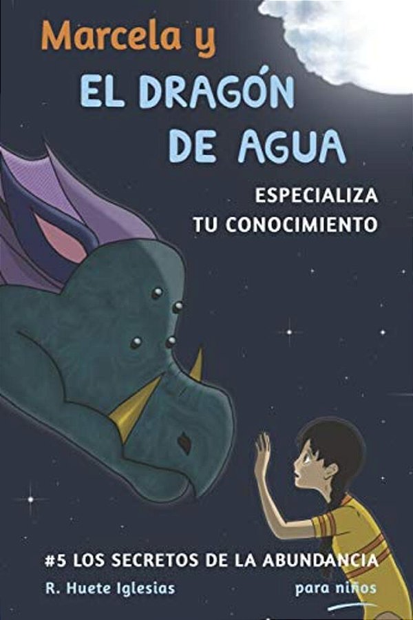 Marcela Y El Dragon De Agua: #5 Los Secretos De La Abundancia Para Niños-..