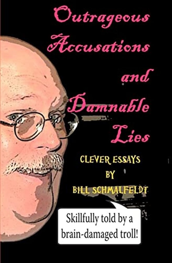 Outrageous Accusations And Damnable Lies: Skillfully Told By A Brain-Damaged Nobody-..