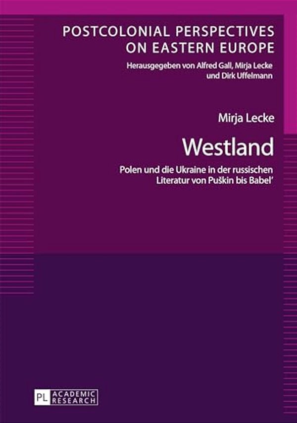 Westland: Polen Und Die Ukraine In Der Russischen Literatur Von Puskin Bis Babel'-..